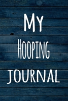 My Hooping Journal: The perfect way to record your hobby - 6x9 119 page lined journal! 1696376505 Book Cover