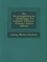 Nye Strandingshistorier: Skildringer Fra Jyllands Vestkyst - Primary Source Edition 1295607883 Book Cover