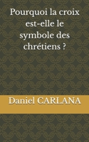 Pourquoi la croix est-elle le symbole des chrétiens ? (L'inquiétude pour les fins dernières) (French Edition) B0FJFVL6KL Book Cover