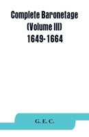 Complete baronetage (Volume III) 1649-1664 9353863961 Book Cover