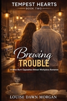 Brewing Trouble: A Slow-Burn Opposites-Attract Workplace Romance (The Tempest Hearts Series) B0GPD16JDT Book Cover