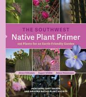 The Southwest Native Plant Primer: 235 Plants for an Earth-Friendly Garden 1643263331 Book Cover