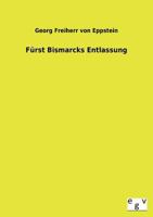 Furst Bismarcks Entlassung 3734000203 Book Cover