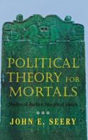 Political Theory for Mortals: Shades of Justice, Images of Death (Contestations) 080148376X Book Cover