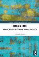 Italian Land: Owning the Soil to Secure the Borders, 1915–1954 (Routledge Studies in the Modern History of Italy) 1032814985 Book Cover