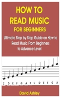 HOW TO READ MUSIC FOR BEGINNERS: ULTIMATE STEP BY STEP GUIDE ON HOW TO READ MUSIC FROM BEGINNERS TO ADVANCE LEVEL B08W3M9WYM Book Cover