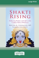 Shakti Rising: Embracing Shadow and Light on the Goddess Path to Wholeness [Standard Large Print 16 Pt Edition] 0369372948 Book Cover