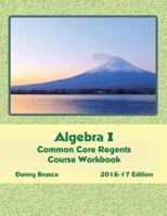 Algebra I Common Core Regents Course Workbook: 2016-17 Edition 1530051894 Book Cover