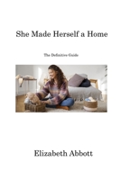She Made Herself a Home: The Definitive Guide 1806213826 Book Cover