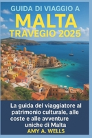 GUIDA TURISTICA DI MALTA 2025: Una guida per i viaggiatori al patrimonio culturale, alle coste panoramiche e alle avventure uniche di Malta (Italian Edition) B0FH2WLQ7B Book Cover