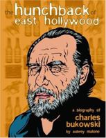 The Hunchback of East Hollywood: A Biography of Charles Bukowski 1900486288 Book Cover