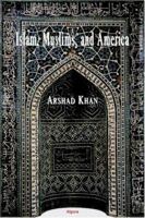 Islam, Muslims and America: Understanding the Basis of Their Conflict 087586242X Book Cover