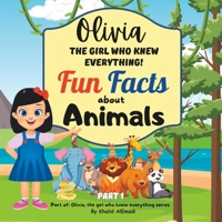 Olivia, The Girl Who Knew Everything: Fun facts about Animals Part 1 B0C47Q7DR2 Book Cover