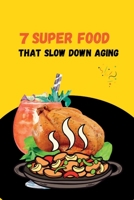 SEVEN SUPERFOOD THAT SLOW DOWN AGING: HOW TO GET YOUNGER B0C7J86LVF Book Cover