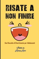 Risate a Non Finire: Una Raccolta di Divertimento per Adolescenti B0CCZSY8SY Book Cover