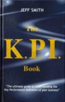 K.P.I. Book, The: The Ultimate Guide To Understanding The Key Performance Indicators Of Your Business 0954025903 Book Cover