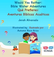 Would You Rather Bible Water Adventures: Qué Prefieres: Aventuras Bíblicas Acuáticas 1962862267 Book Cover