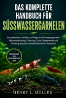DAS KOMPLETTE HANDBUCH FÜR SÜSSWASSERGARNELEN: Ein praktischer Leitfaden zur Pflege von Süßwassergarnelen: Beckeneinrichtung, Fütterung, Zucht, ... Garnelenkolonien im Aquarium (German Edition) B0H1PTKTRH Book Cover