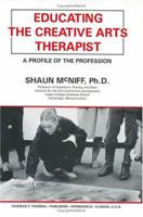 Educating the Creative Arts Therapist: A Profile of the Profession 0398051720 Book Cover
