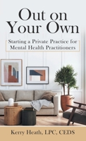 Out on Your Own: Starting a Private Practice for Mental Health Practitioners 1664287930 Book Cover