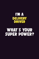 I'M A Delivery Driver, What's Your Super Power?: 6X9 120 pages Career Notebook Unlined Writing Journal 1705868495 Book Cover