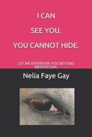 I Can See You. You Cannot Hide: Let Me Entertain You Beyond Meditation. 1717997597 Book Cover