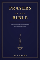 Prayers of the Bible: An Encyclopedia of the Prayers of Scripture, From Genesis to Revelation B0HB5SJ5LQ Book Cover