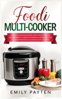 foodi multi-cooker: The multi-cooker recipe book. How to create tasty and delicious dishes. A complete cookbook to bring perfection in your everyday meals. 60+ recipes to eat like a king! 180125415X Book Cover