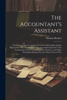 The Accountant's Assistant: An Index to The Accountancy Lectures and Leading Articles Reported in "The Accountant," "The Accountants' Journal," The ... During The Last Thirty Years of The 1022523724 Book Cover
