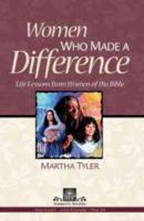 Women Who Made a Difference: Life Lessons from Women of the Bible 0872277453 Book Cover