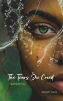 The Tears She Cried: Banished B0GYQ41BZX Book Cover