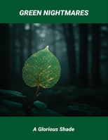 Green Nightmares: A Glorious Shade B0FR2FJQGH Book Cover