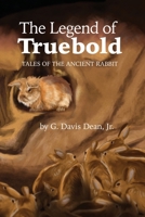 The Legend of Truebold: Tales of the Ancient Rabbit 1480996637 Book Cover