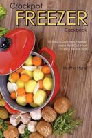 Crockpot Freezer Cookbook: 30 Easy & Delicious Freezer Meals That Cut Your Cooking Time in Half 1981750134 Book Cover