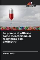 Le pompe di efflusso come meccanismo di resistenza agli antibiotici 6205956713 Book Cover