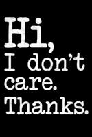 Hi I Don't Care Thanks: College Ruled Lined Writing Notebook Journal, 6x9, 120 Pages 1712634879 Book Cover