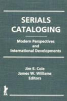 Serials Cataloging: Modern Perspectives And International Developments 1560242817 Book Cover