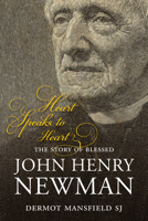 Heart Speaks To Heart: The Story Of Blessed John Henry Newman 1847302424 Book Cover