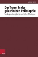 Der Traum in Der Griechischen Philosophie: Von Der Archaischen Zeit Bis Zum Fruhen Hellenismus 3525302991 Book Cover