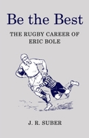 Be the Best: The Rugby Career of Eric Bole B08C8Z5X5D Book Cover