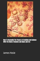 How To Reconcile The Theory of Evolution and Science With The Book of Genesis and Adam and Eve B0CP65VQ82 Book Cover