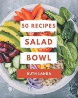 50 Salad Bowl Recipes: More Than a Salad Bowl Cookbook B08GFSK42K Book Cover