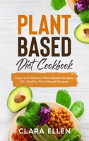 Plant-Based Diet Cookbook: Easy and Delicious Plant-Based Recipes, 50+ Healthy Plant-Based Recipes. 1802221387 Book Cover