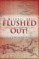 Flushed Out!: A Novel of International Crime and Intrigue 1479730246 Book Cover