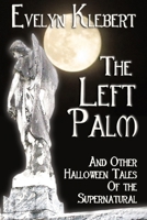 The Left Palm - And Other Halloween Tales of the Supernatural 1934935565 Book Cover