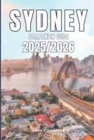 Sydney Companion Guide 2025/2026: Everything You Need for a Perfect Trip: Updated Tips, Itineraries, and Hidden Gems for the Modern Explorer B0FP9CG574 Book Cover