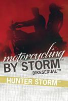 Motorcycling by Storm: Bikesexual 1481279246 Book Cover