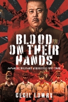 Blood on Their Hands: Japanese Military Atrocities 1931-1945 1399037870 Book Cover