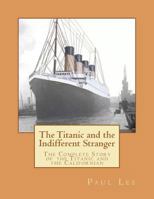 The Titanic and the Indifferent Stranger: The Complete Story of the Titanic and the Californian 1470061104 Book Cover