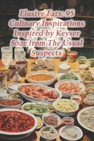 Elusive Eats: 95 Culinary Inspirations Inspired by Keyser Söze from The Usual Suspects B0CR6QK9NH Book Cover